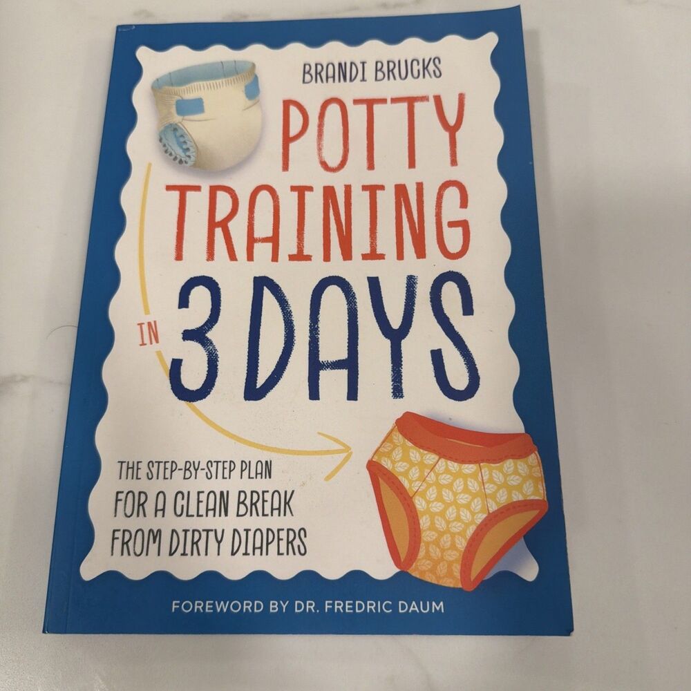 Potty Training in 3 Days : The Step-By-Step Plan for a Clean Break from Diapers
